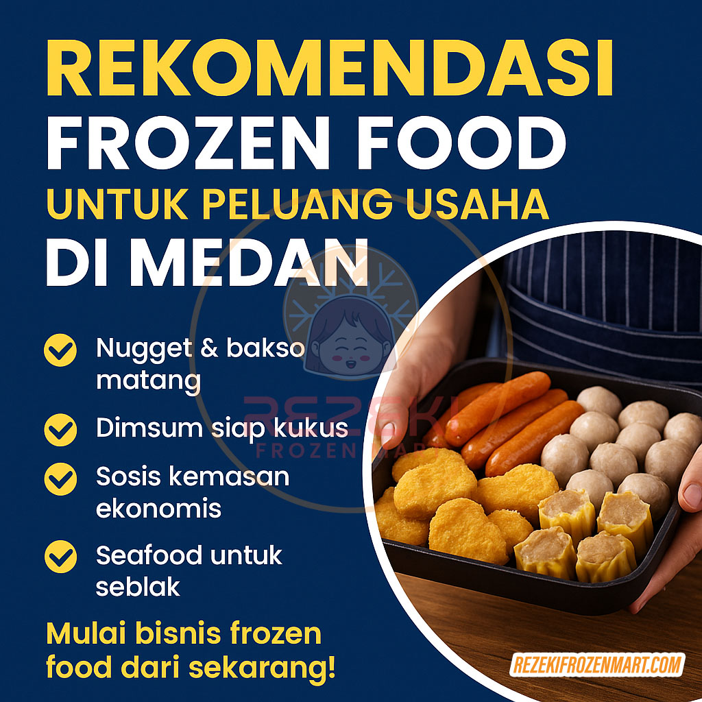5 Rekomendasi Frozen Food Terlaris untuk Usaha di Medan - Rezeki Frozen Mart
