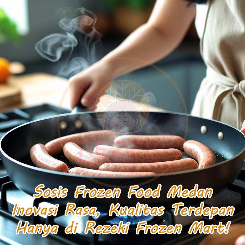 Sosis Frozen Food Medan: Inovasi Rasa, Kualitas Terdepan, Hanya di Rezeki Frozen Mart!